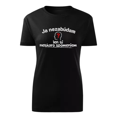 Ja nezabúdam len si neskoro spomeniem (čierny dámske tričko)