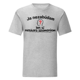   Ja nezabúdam len si neskoro spomeniem (šedé pánske tričko)