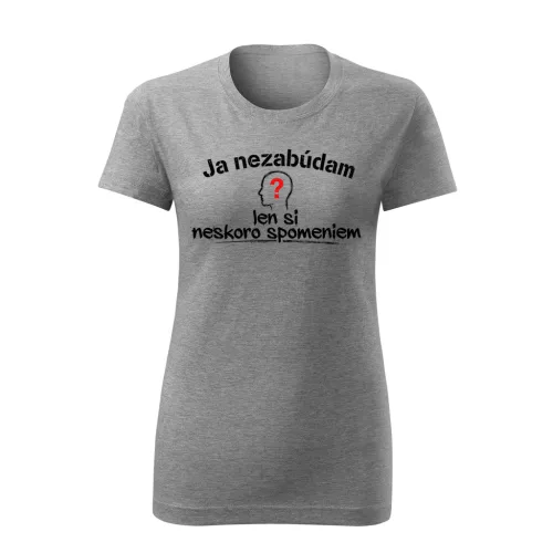 Ja nezabúdam len si neskoro spomeniem (šedé dámske tričko)