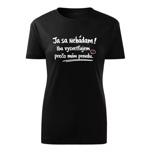 Ja sa nehádam! Iba vysvetľujem prečo mám pravdu (čierny dámske tričko)